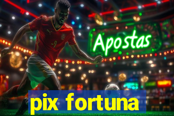 pix fortuna